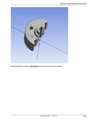 A full model after creating a Symmetry feature with two symmetry planes:
8–59
DesignModeler Help . . © SAS IP, Inc.
Section : Advanced Features and Tools
 