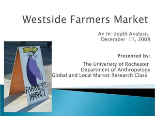 An In-depth Analysis  December  11, 2008 Presented by : The University of Rochester  Department of Anthropology Global and Local Market Research Class  