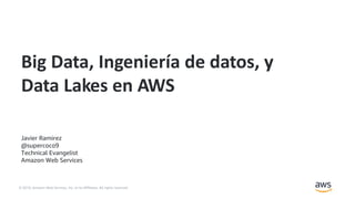 © 2019, Amazon Web Services, Inc. or its Affiliates. All rights reserved.
Javier Ramirez
@supercoco9
Technical Evangelist
Amazon Web Services
Big Data, Ingeniería de datos, y
Data Lakes en AWS
 