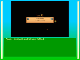 Again, I slept well, and felt very fulfilled.
 