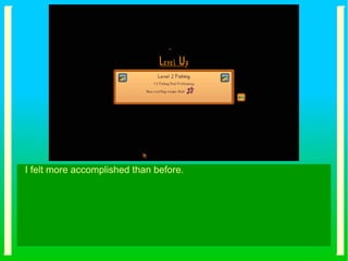 I felt more accomplished than before.
 