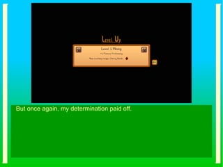 But once again, my determination paid off.
 