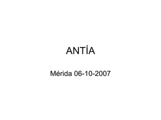 ANTÍA Mérida 06-10-2007 