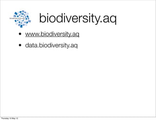 biodiversity.aq
                     • www.biodiversity.aq
                     • data.biodiversity.aq




Thursday 10 May 12
 