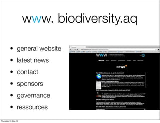 www. biodiversity.aq

         • general website
         • latest news
         • contact
         • sponsors
         • governance
         • ressources
Thursday 10 May 12
 