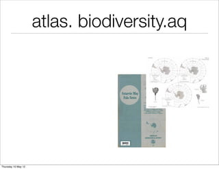 atlas. biodiversity.aq




Thursday 10 May 12
 