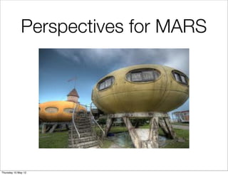 Perspectives for MARS




Thursday 10 May 12
 