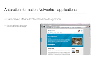 Antarctic Information Networks - applications

• Data-driven Marine Protected Area designation

• Expedition design
 