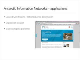Antarctic Information Networks - applications

• Data-driven Marine Protected Area designation

• Expedition design

• Biogeographic patterns
 