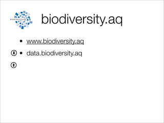 biodiversity.aq
• www.biodiversity.aq
• data.biodiversity.aq
 