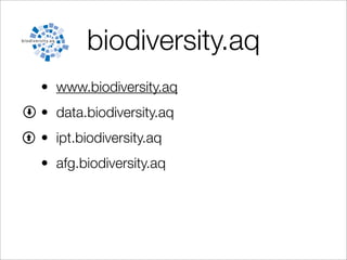 biodiversity.aq
• www.biodiversity.aq
• data.biodiversity.aq
• ipt.biodiversity.aq
• afg.biodiversity.aq
 