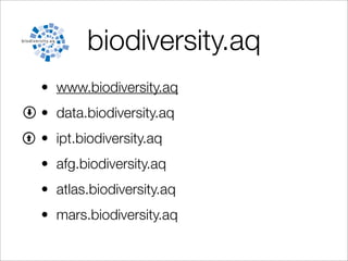 biodiversity.aq
• www.biodiversity.aq
• data.biodiversity.aq
• ipt.biodiversity.aq
• afg.biodiversity.aq
• atlas.biodiversity.aq
• mars.biodiversity.aq
 