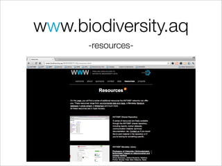 www.biodiversity.aq
      -resources-

       redo these slides with
       new structure of
       webportal (projects vs
       resources)
 