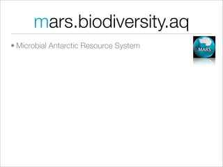 mars.biodiversity.aq
• Microbial Antarctic Resource System
 