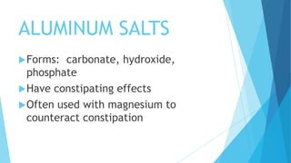 MAGNESIUM SALTS
 Forms:

carbonate, hydroxide, oxide,
trisilicate
 Commonly cause a laxative effect
 Usually used with ...