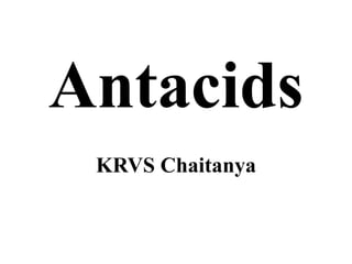 Antacids
KRVS Chaitanya
 