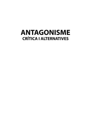 ANTAGONISME
CRÍTICA I ALTERNATIVES
 