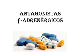 antagonistas
β-adrenérgicos
 