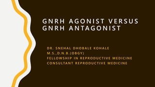 GnRH Agonist Versus GnRH Antagonist | PPTX