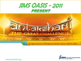JIMS OASIS - 2011 Present By Jagan Institute of Management Studies, Sector-5 Rohini, Delhi 