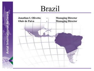 Brazil Jonathan I. Olivetta	–	Managing Director Olair de Paiva		-	Managing Director  