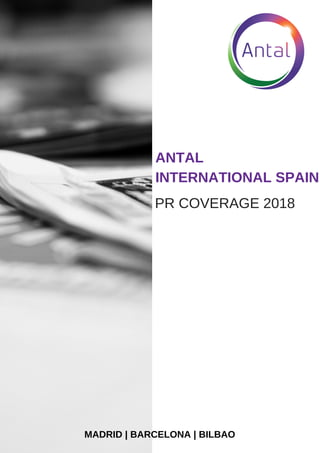 ANTAL
INTERNATIONAL SPAIN
MADRID | BARCELONA | BILBAO
PR COVERAGE 2018
 