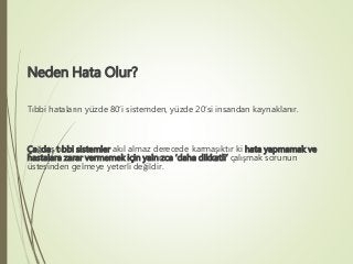 Neden Hata Olur?
Tıbbi hataların yüzde 80’i sistemden, yüzde 20’si insandan kaynaklanır.
Çağdaş tıbbi sistemler akıl almaz...