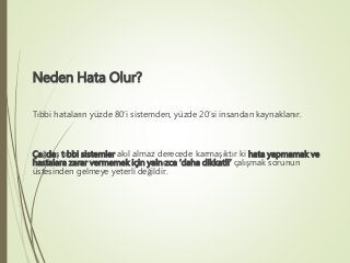 Neden Hata Olur?
Tıbbi hataların yüzde 80’i sistemden, yüzde 20’si insandan kaynaklanır.
Çağdaş tıbbi sistemler akıl almaz...