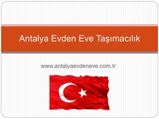 www.antalyaevdeneve.com.tr
Antalya Evden Eve Taşımacılık
 