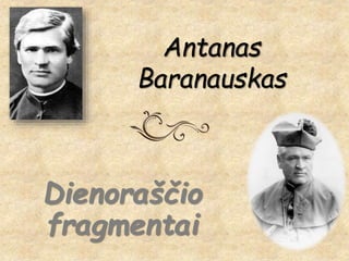 Antanas
Baranauskas
Dienoraščio
fragmentai
 
