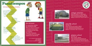 ant@news 
ant@news 
ant@news 
ant@news 
ant@news 
ant@news 
ant@news 
ant@news 
ant@news 
ant@news 
ant@news 
ant@news 
ant@news 
ant@news 
ant@news 
ant@news 
ant@news 
ant@news 
ant@news 
ant@news 
ant@news 
ant@news 
ant@news 
ant@news 
ant@news 
ant@news 
ant@news 
ant@news 
ant@news 
ant@news 
ant@news 
ant@news 
ant@news 
ant@news 
ant@news 
ant@news 
ant@news 
ant@news 
ant@news 
ant@news 
ant@news 
ant@news 
ant@news 
ant@news 
ant@news 
ant@news 
ant@news 
ant@news 
Pasatiempos 
(La naranja) 
Entre aroma nací blanca, 
en verde fui transformada, 
luego me puse amarilla 
y después anaranjada. 
Oro parece 
plata no es, 
el que no lo acierte 
bien tonto es 
(El plátano) 
Nací de padres cantores 
aunque yo no soy cantor 
llevo trajecito blanco 
y amarillo el corazón. 
(El huevo) 
Digo pi y miento, 
pero digo la verdad; 
por muy listo que te creas 
nunca lo adivinarás 
(El pimiento) 
Adivinanzas alimentos saludables: 
Otra adivinanza: 
Por quinientos empieza, 
por quinientos acaba. 
Tiene un cinco en el centro. 
La primera de las letras 
y la primera de las cifras 
lo completan. 
Pensarás y barajarás, 
y el nombre de un rey judío 
rápidamente descubrirás. 
Solución: 
DAVID 
D equivale a quinientos en cifras romanas. 
V equivale a cinco. 
I equivale a uno. 
La primera letra del alfabeto es la A. 
antanes school 
Calle Parla, 4B 
28914 Leganés • Madrid 
e-mail: secretaria@antaneschool.com 
e-mail: administracion@antaneschool.com 
Teléfono: 91 648 64 55 • Fax: 91 648 63 30 
antavilla school 
Calle Real, 35 
28229 Villanueva del Pardillo • Madrid 
e-mail: secretaria@antavillaschool.com 
e-mail: administracion@antavillaschool.com 
Teléfono: 91 815 00 22 • Fax: 91 810 01 41 
colegio antamira 
Calle Los Cuadros nº 2, Miramadrid 
28860 Paracuellos de Jarama • Madrid 
e-mail: secretaria@colegioantamira.com 
Teléfono: 91 667 27 07 • Fax: 91 667 27 11 
65 
66 