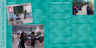 En las clases de música hemos diseñado nuestro propio piano, nos hemos vestido de “Strauss” y por último hemos expuesto nuestro trabajo al resto de nuestros compañeros. 
antamira 
La vida en los colegios 
12 
ANTANES EN FAUNIA 
El pasado viernes 28 de marzo los alumnos de primero y segundo de primaria visitamos el parque zoológico de Faunia, situado en el barrio de Valdebernardo, en Madrid. 
Nada más llegar nos recibieron unos monitores muy majos y agradables que nos guiaron por el parque explicándonos un montón de cosas interesantes. 
Después pasamos a ver una sala llena de peces de un tamaño especial. ¡Eran peces gigantes!, medían dos metros y nos dijeron que solían medir cuatro, pero que al vivir en cautividad no crecían más, y menos mal... Allí vivían los Manatíes, que son unos mamíferos marinos enormes; sabemos que son mamíferos por varios motivos: la cola la mueven de arriba a abajo, tienen el cuerpo cubierto de pelo y además los llaman “vacas marinas”. 
Allí mismo vimos como comían verdura, se comían las lechugas de un solo bocado mientras dos buzos limpiaban bien el acuario para que los animales estuviesen contentos. 
Para terminar la visita nos sentamos en el teatro auditorio donde vimos una demostración de las focas y leones marinos, que son muy divertidos. Además pudimos lanzar el disco volador y acariciar a alguno. Esto fue alucinante. 
Cuando terminó la demostración nos quedamos allí para comer nuestros bocatas, y compartir unas patatas y aperitivos que teníamos. Fue super divertido. Lo pasamos fenomenal y aprendimos muchas cosas sobre animales y sobre la importancia de respetar y cuidar de ellos y de los lugares donde viven. Pasamos un día rodeados de amigos y profes. Lo pasamos genial, una pena que tuviésemos que subir de nuevo al autocar para volver al cole. 
¡Ya estamos deseando hacer una nueva experiencia con el cole!  