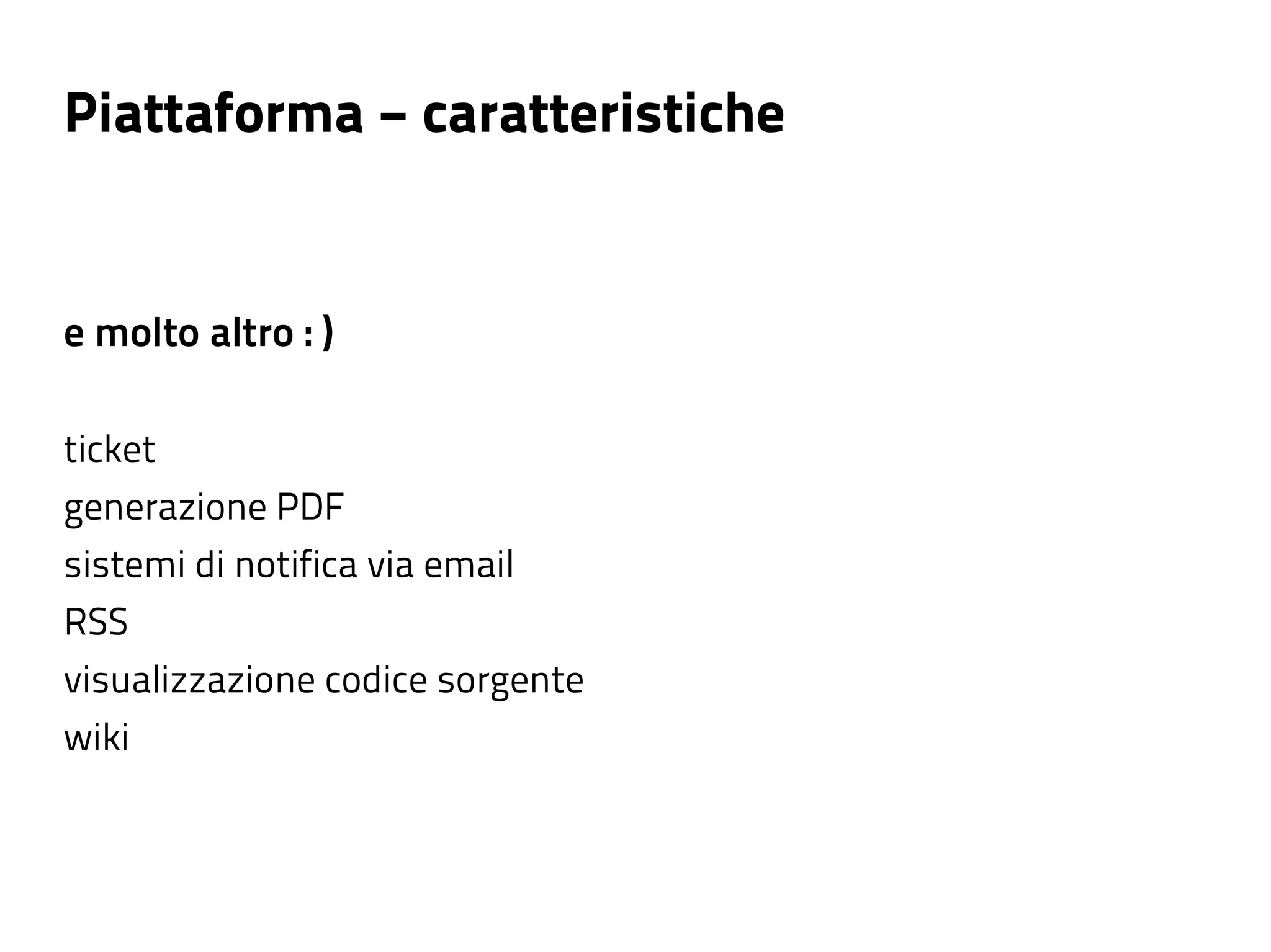 Piattaforma − caratteristiche


e molto altro : )

ticket
generazione PDF
sistemi di notifica via email
RSS
visualizzazione codice sorgente
wiki
 