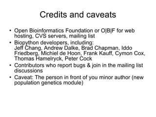 Credits and caveats <ul><li>Open Bioinformatics Foundation or O|B|F for web hosting, CVS servers, mailing list </li></ul><...