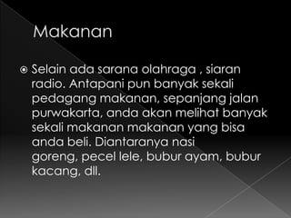    Selain ada sarana olahraga , siaran
    radio. Antapani pun banyak sekali
    pedagang makanan, sepanjang jalan
    purwakarta, anda akan melihat banyak
    sekali makanan makanan yang bisa
    anda beli. Diantaranya nasi
    goreng, pecel lele, bubur ayam, bubur
    kacang, dll.
 