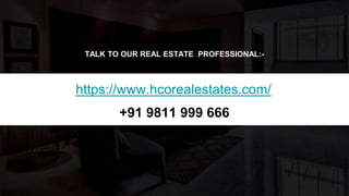 THANKS FOR WATCHING
TALK TO OUR REAL ESTATE PROFESSIONAL:-
https://www.hcorealestates.com/
+91 9811 999 666
 