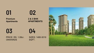 01 02
PRICE: RS. 1.08cr.
ONWARDS
03
2 & 3 BHK
APARTMENTS
04
Premium
Apartments
SIZES: 1480-3019
SQFT.
 