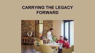CARRYING THE LEGACY
FORWARD
 