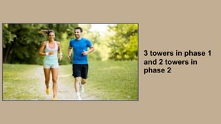 3 towers in phase 1
and 2 towers in
phase 2
 