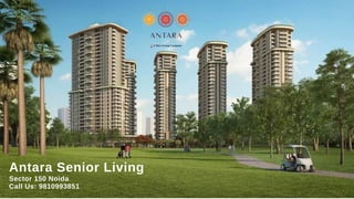 Antara Senior Living
Sector 150 Noida
Call Us: 9810993851
 