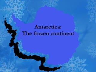 Antarctica: The frozen continent 