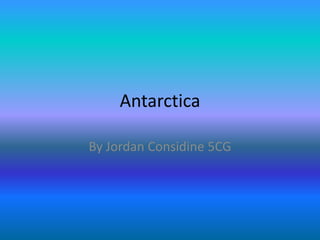 Antarctica

By Jordan Considine 5CG
 