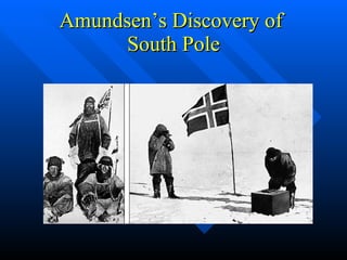 Amundsen’s Discovery of  South Pole 
