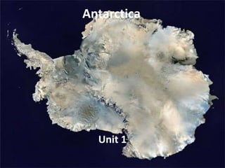 Antarctica
Unit 1
 