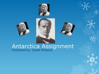 Antarctica Assignment
Presented by: Sarah McGuire
 