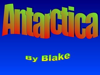 Antarctica By Blake 