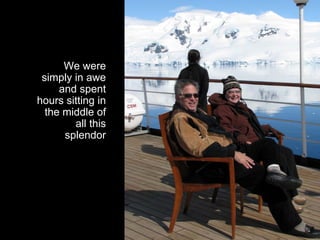 We were
 simply in awe
     and spent
hours sitting in
  the middle of
        all this
      splendor
 