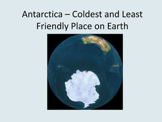 Antarctica – Coldest and Least Friendly Place on Earth 