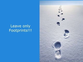 Leave only
Footprints!!!
 