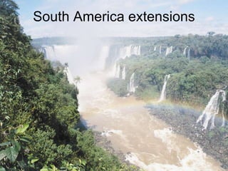 South America extensions
 